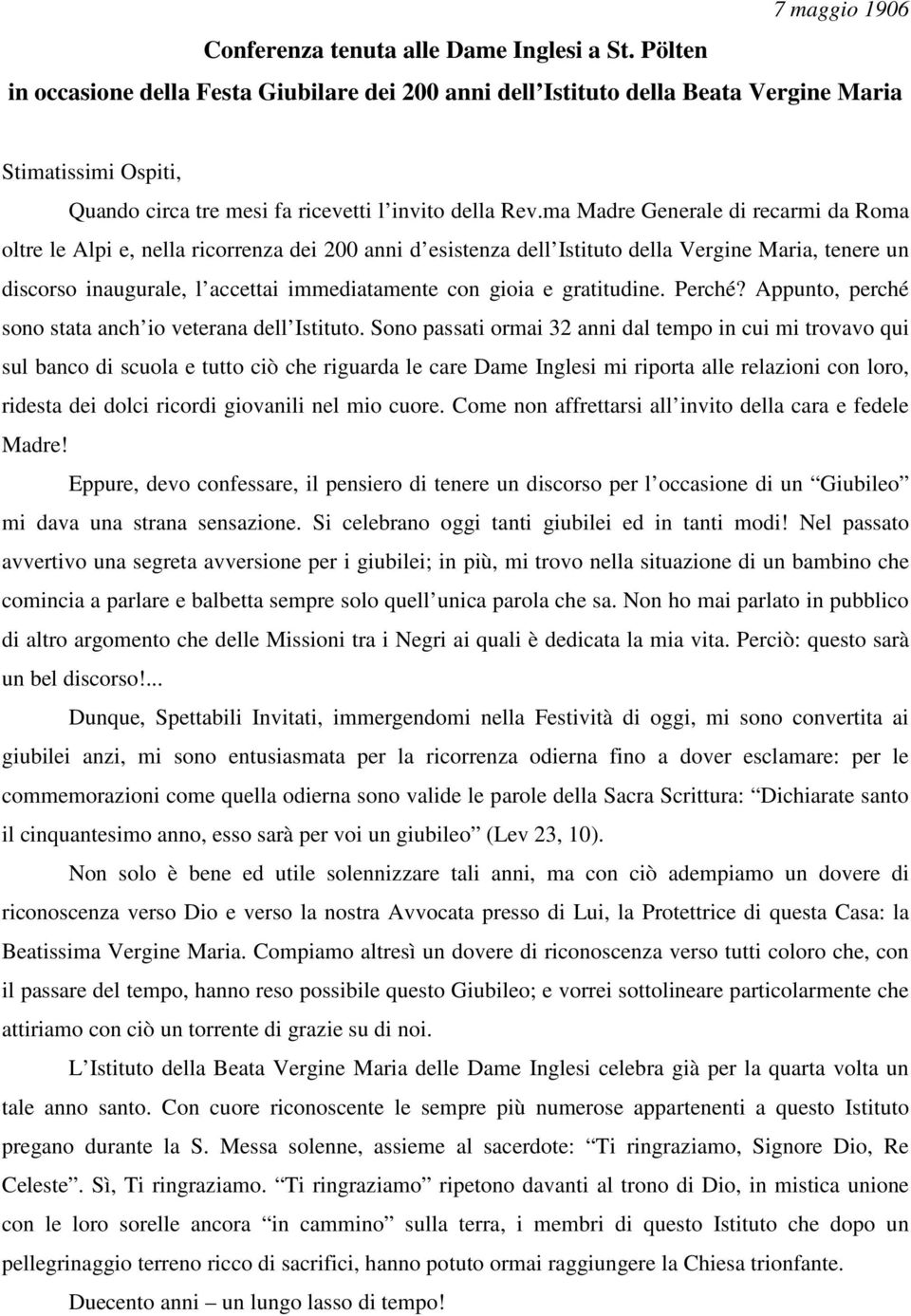 ma Madre Generale di recarmi da Roma oltre le Alpi e, nella ricorrenza dei 200 anni d esistenza dell Istituto della Vergine Maria, tenere un discorso inaugurale, l accettai immediatamente con gioia e