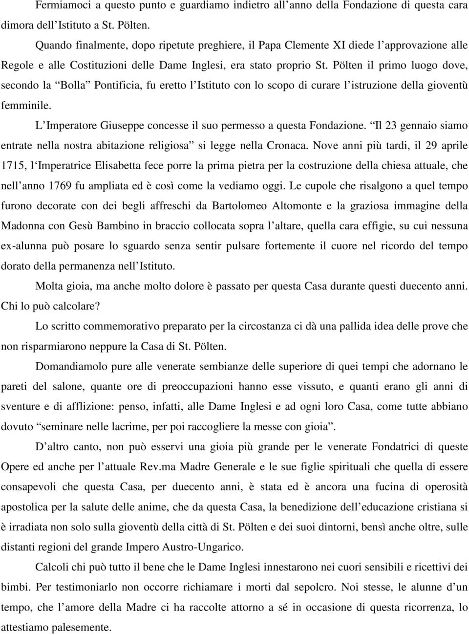 Pölten il primo luogo dove, secondo la Bolla Pontificia, fu eretto l Istituto con lo scopo di curare l istruzione della gioventù femminile.