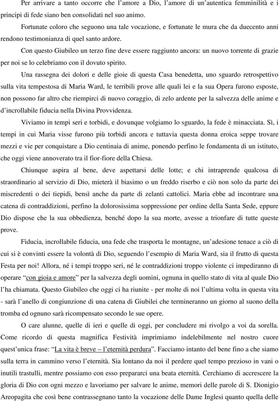 Con questo Giubileo un terzo fine deve essere raggiunto ancora: un nuovo torrente di grazie per noi se lo celebriamo con il dovuto spirito.