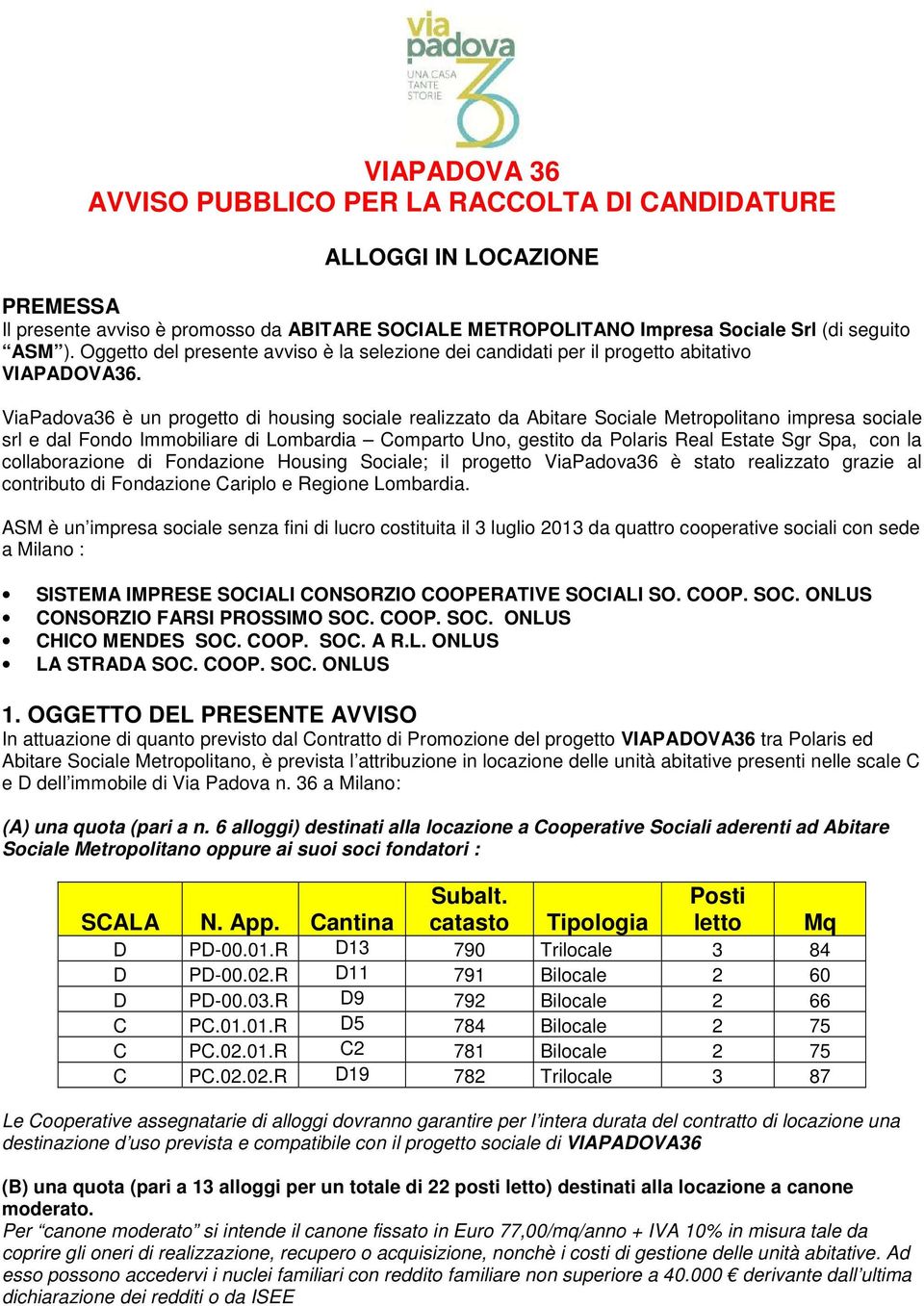 ViaPadova36 è un progetto di housing sociale realizzato da Abitare Sociale Metropolitano impresa sociale srl e dal Fondo Immobiliare di Lombardia Comparto Uno, gestito da Polaris Real Estate Sgr Spa,