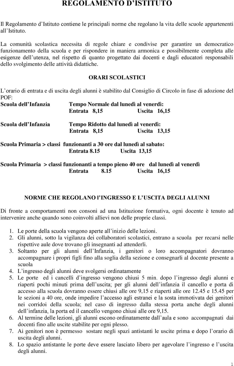 utenza, nel rispetto di quanto progettato dai docenti e dagli educatori responsabili dello svolgimento delle attività didattiche.