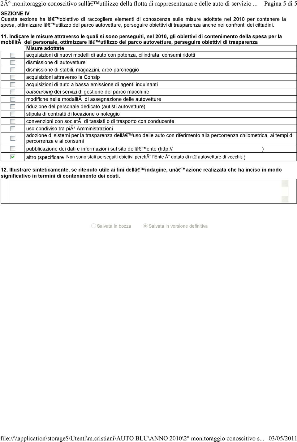 .. Pagina 5 di 5 SEZIONE IV Questa sezione ha lâ obiettivo di raccogliere elementi di conoscenza sulle misure adottate nel 21 per contenere la spesa, ottimizzare lâ utilizzo del parco autovetture,