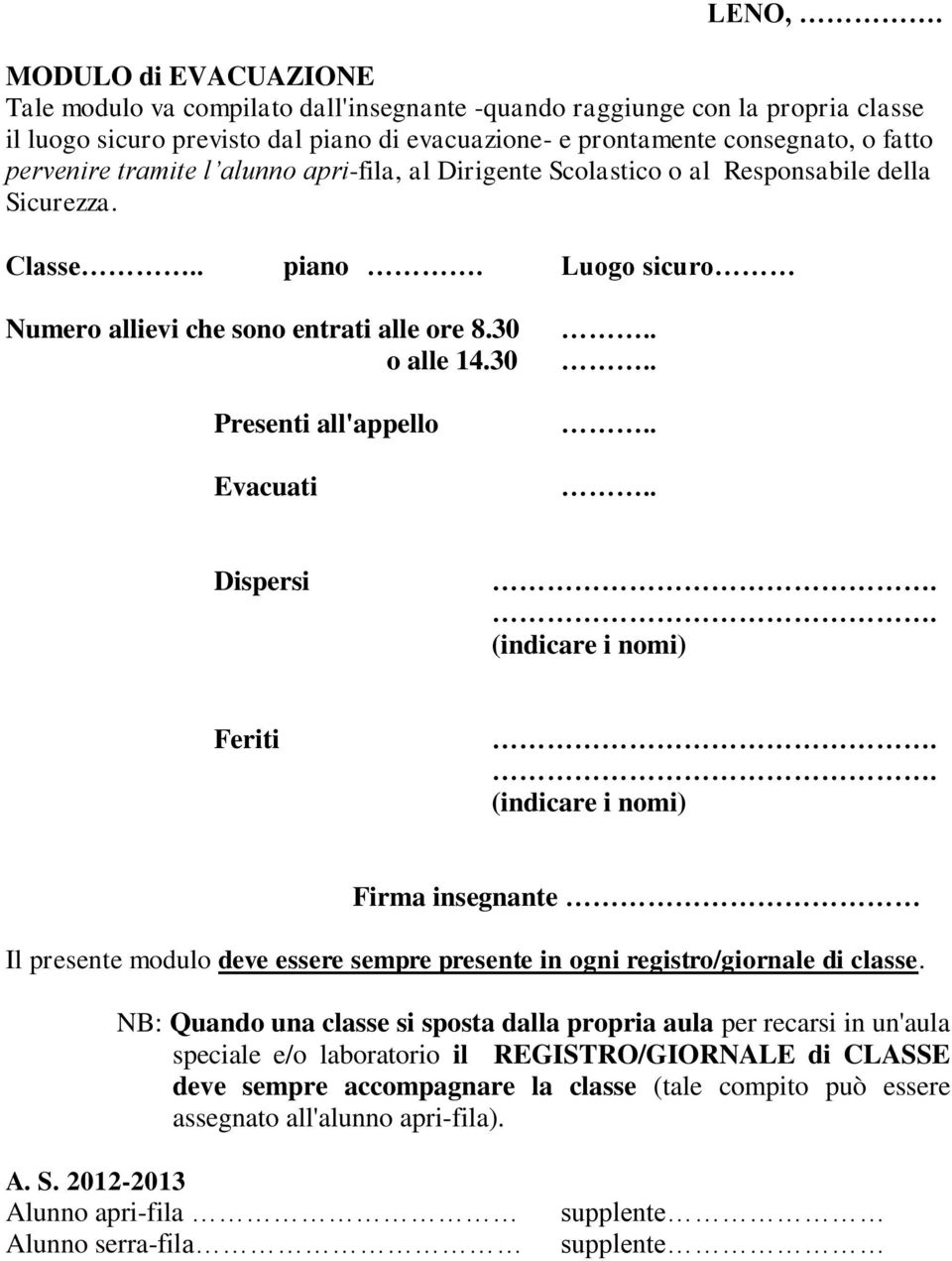 tramite l alunno apri-fila, al Dirigente Scolastico o al Responsabile della Sicurezza. Classe.. piano. Luogo sicuro Numero allievi che sono entrati alle ore 8.30 o alle 14.