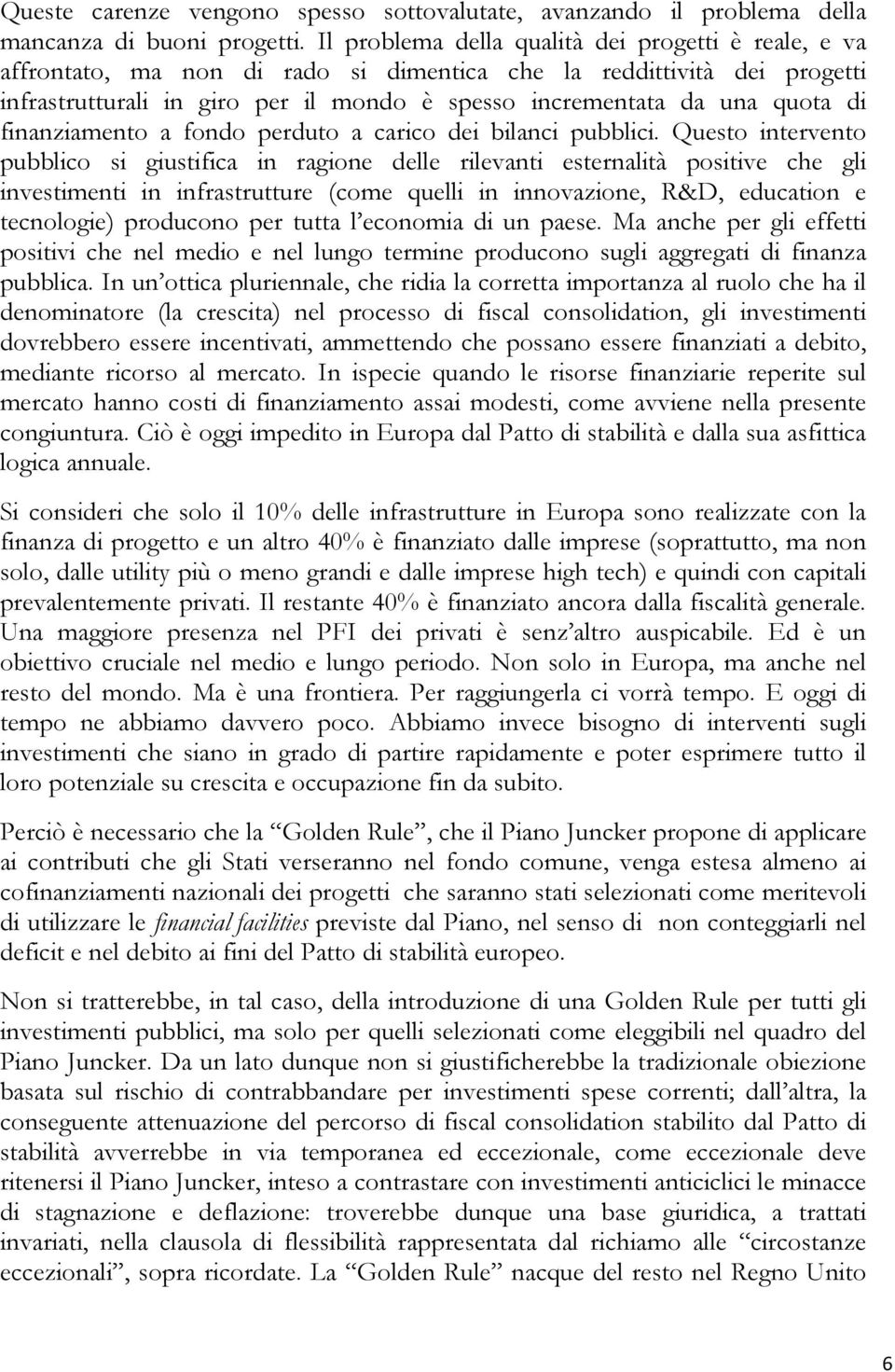 di finanziamento a fondo perduto a carico dei bilanci pubblici.