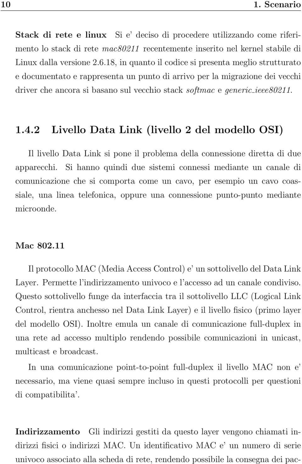 ieee80211. 1.4.2 Livello Data Link (livello 2 del modello OSI) Il livello Data Link si pone il problema della connessione diretta di due apparecchi.