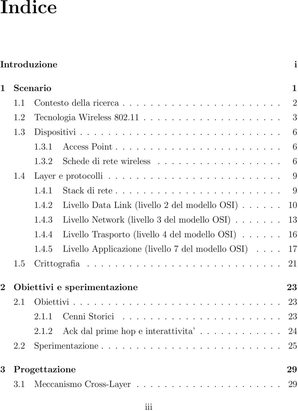 ..... 10 1.4.3 Livello Network (livello 3 del modello OSI)....... 13 1.4.4 Livello Trasporto (livello 4 del modello OSI)...... 16 1.4.5 Livello Applicazione (livello 7 del modello OSI).... 17 1.