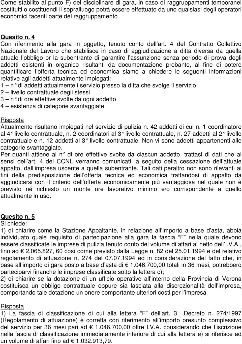 4 del Contratto Collettivo Nazionale del Lavoro che stabilisce in caso di aggiudicazione a ditta diversa da quella attuale l obbligo pr la subentrante di garantire l assunzione senza periodo di prova