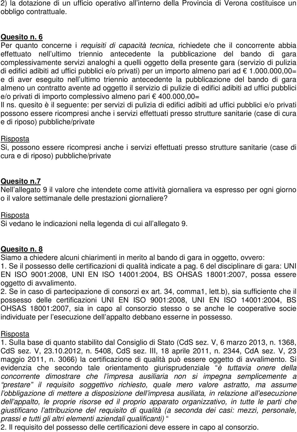 analoghi a quelli oggetto della presente gara (servizio di pulizia di edifici adibiti ad uffici pubblici e/o privati) per un importo almeno pari ad 1.000.