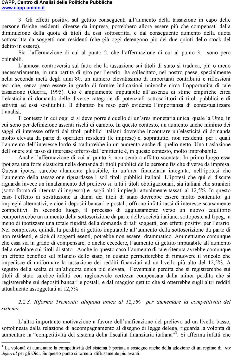 Sia l affermazione di cui al punto 2. che l affermazione di cui al punto 3. sono però opinabili.