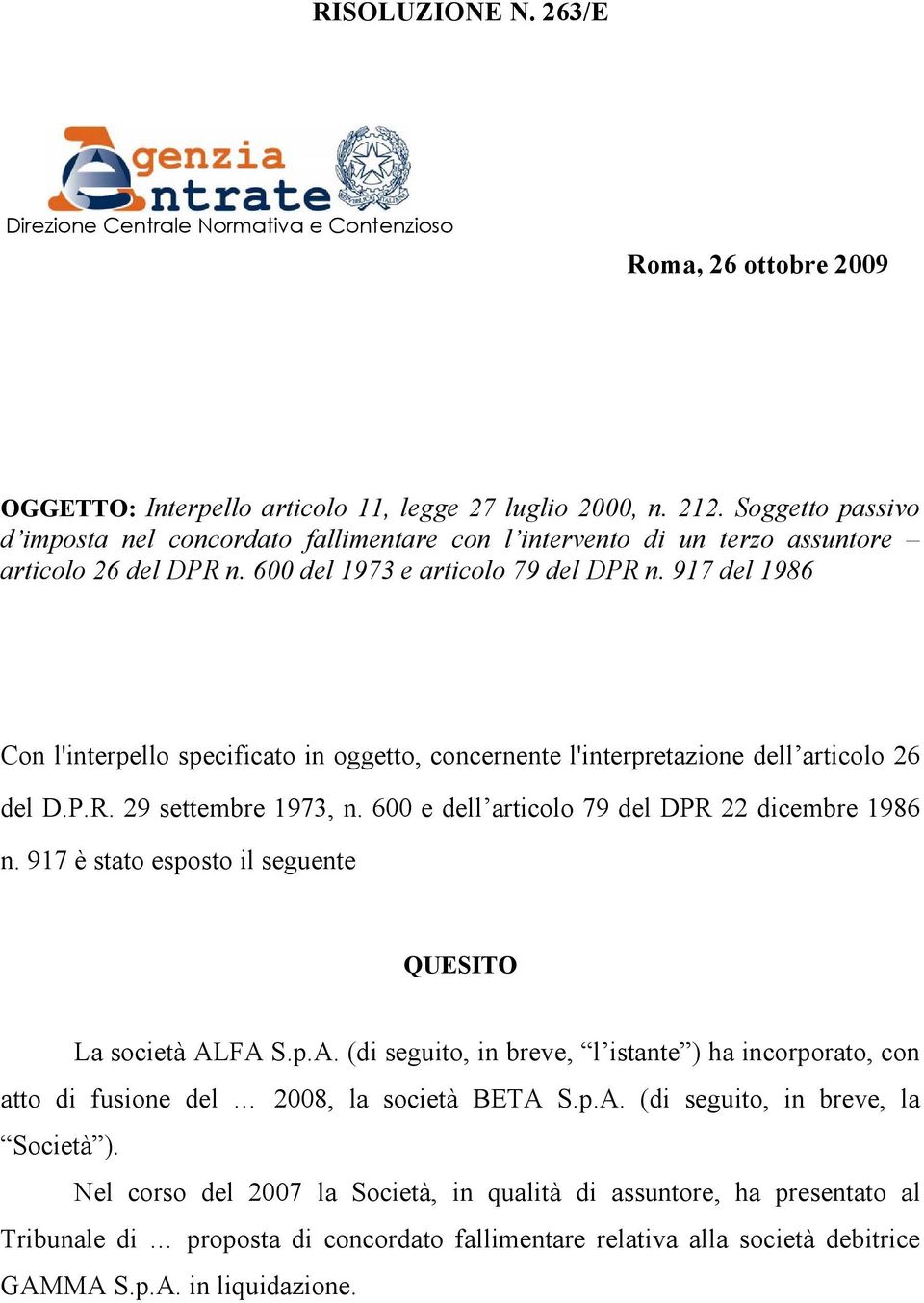 917 del 1986 Con l'interpello specificato in oggetto, concernente l'interpretazione dell articolo 26 del D.P.R. 29 settembre 1973, n. 600 e dell articolo 79 del DPR 22 dicembre 1986 n.