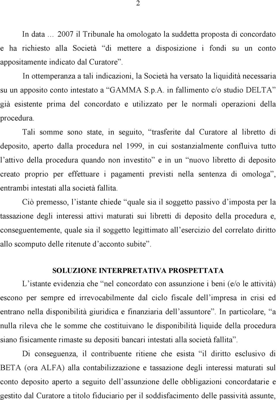 MA S.p.A. in fallimento c/o studio DELTA già esistente prima del concordato e utilizzato per le normali operazioni della procedura.