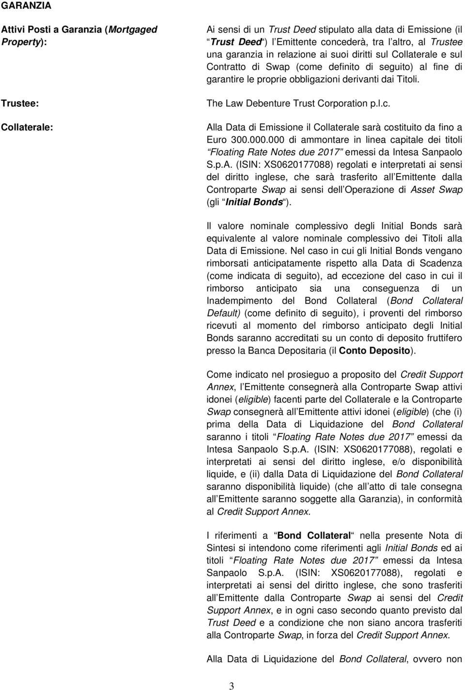 The Law Debenture Trust Corporation p.l.c. Alla Data di Emissione il Collaterale sarà costituito da fino a Euro 300.000.