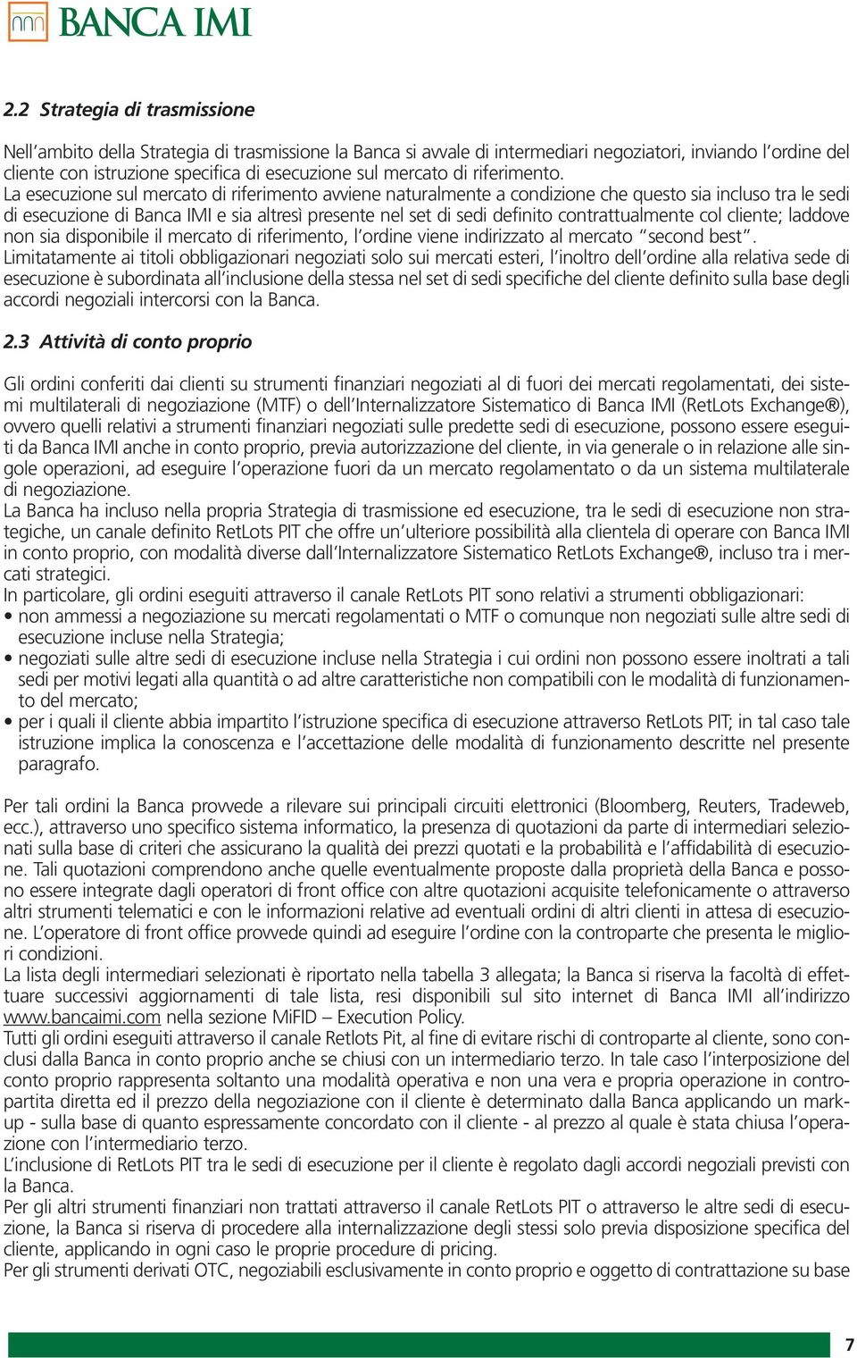 La esecuzione sul mercato di riferimento avviene naturalmente a condizione che questo sia incluso tra le sedi di esecuzione di Banca IMI e sia altresì presente nel set di sedi definito