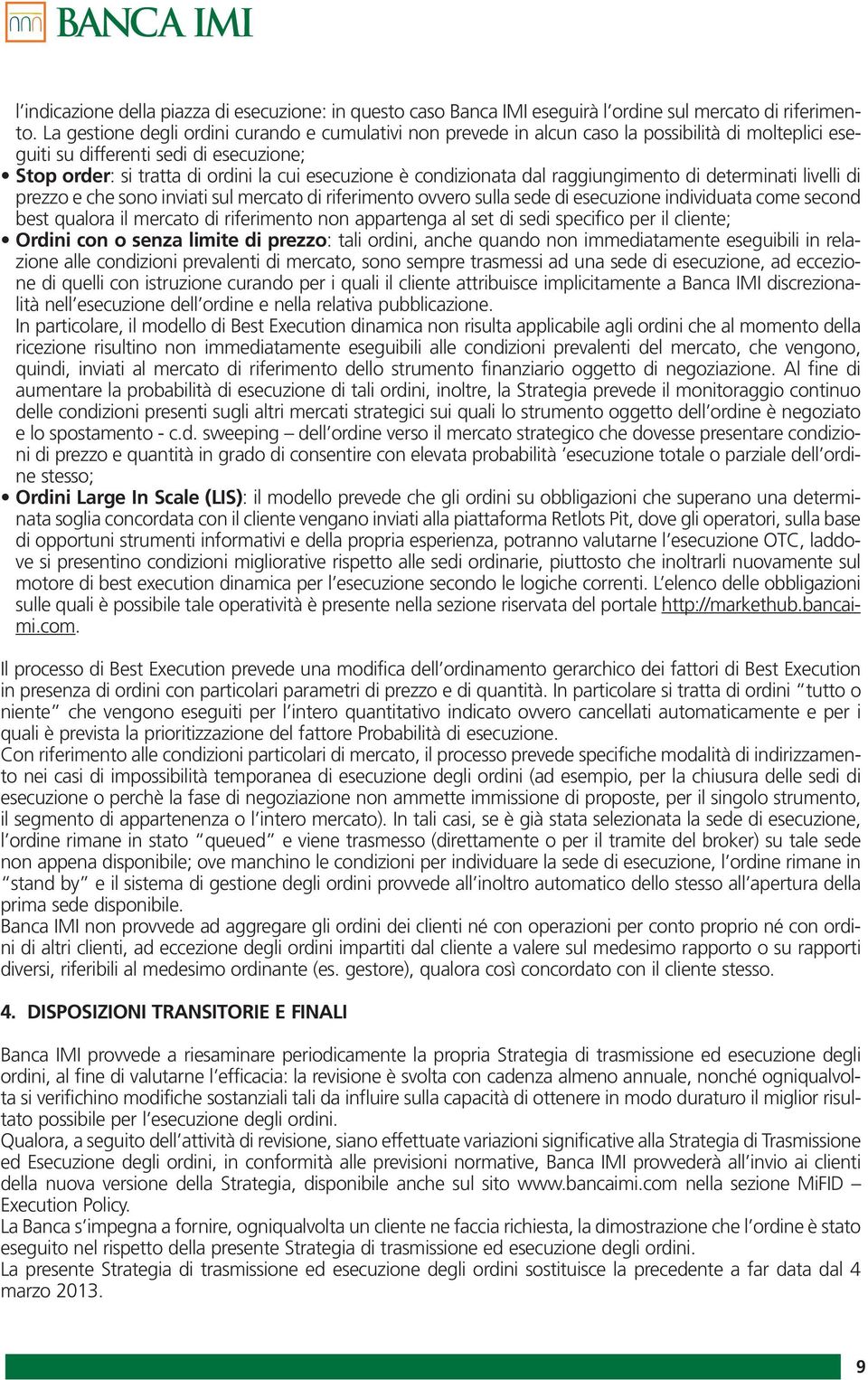 condizionata dal raggiungimento di determinati livelli di prezzo e che sono inviati sul mercato di riferimento ovvero sulla sede di esecuzione individuata come second best qualora il mercato di