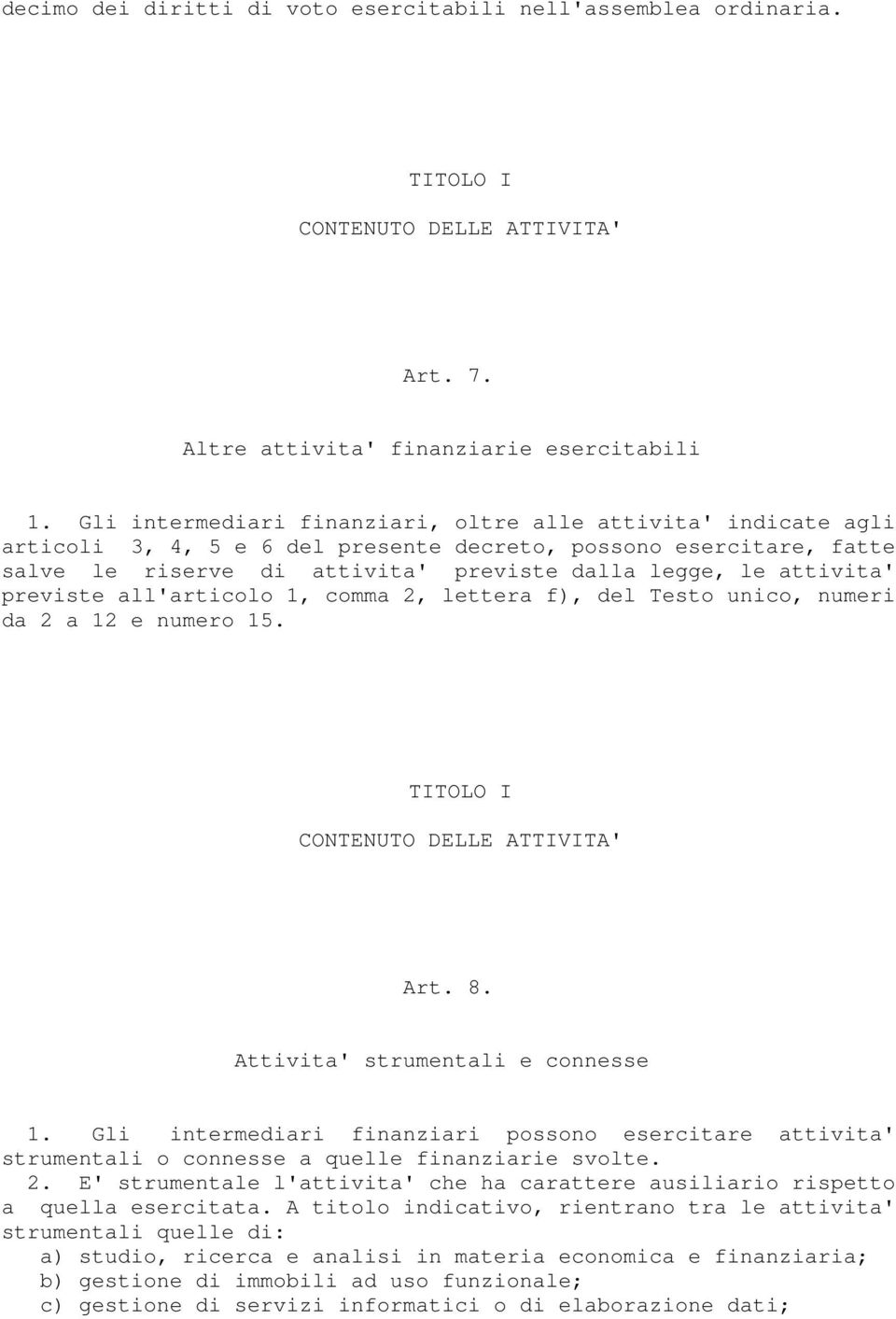 previste all'articolo 1, comma 2, lettera f), del Testo unico, numeri da 2 a 12 e numero 15. TITOLO I CONTENUTO DELLE ATTIVITA' Art. 8. Attivita' strumentali e connesse 1.