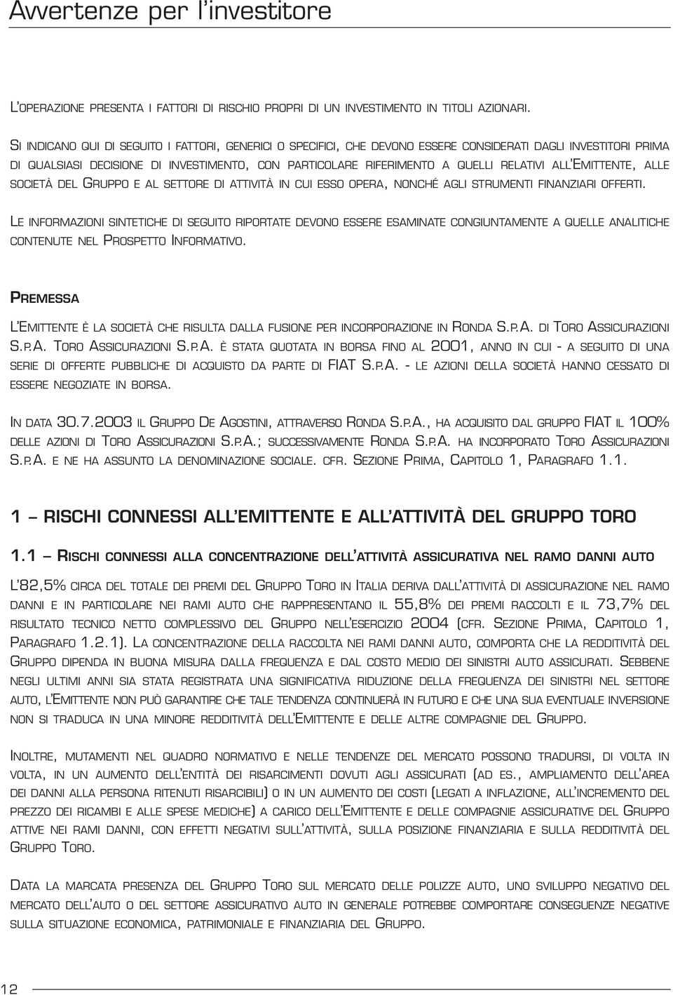 ALL EMITTENTE, ALLE SOCIETÀ DEL GRUPPO E AL SETTORE DI ATTIVITÀ IN CUI ESSO OPERA, NONCHÉ AGLI STRUMENTI FINANZIARI OFFERTI.