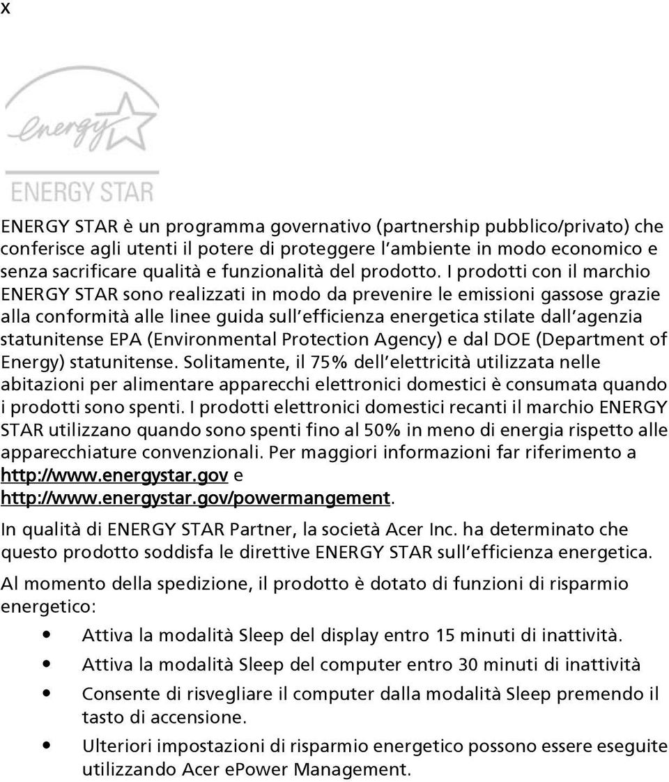 I prodotti con il marchio ENERGY STAR sono realizzati in modo da prevenire le emissioni gassose grazie alla conformità alle linee guida sull efficienza energetica stilate dall agenzia statunitense