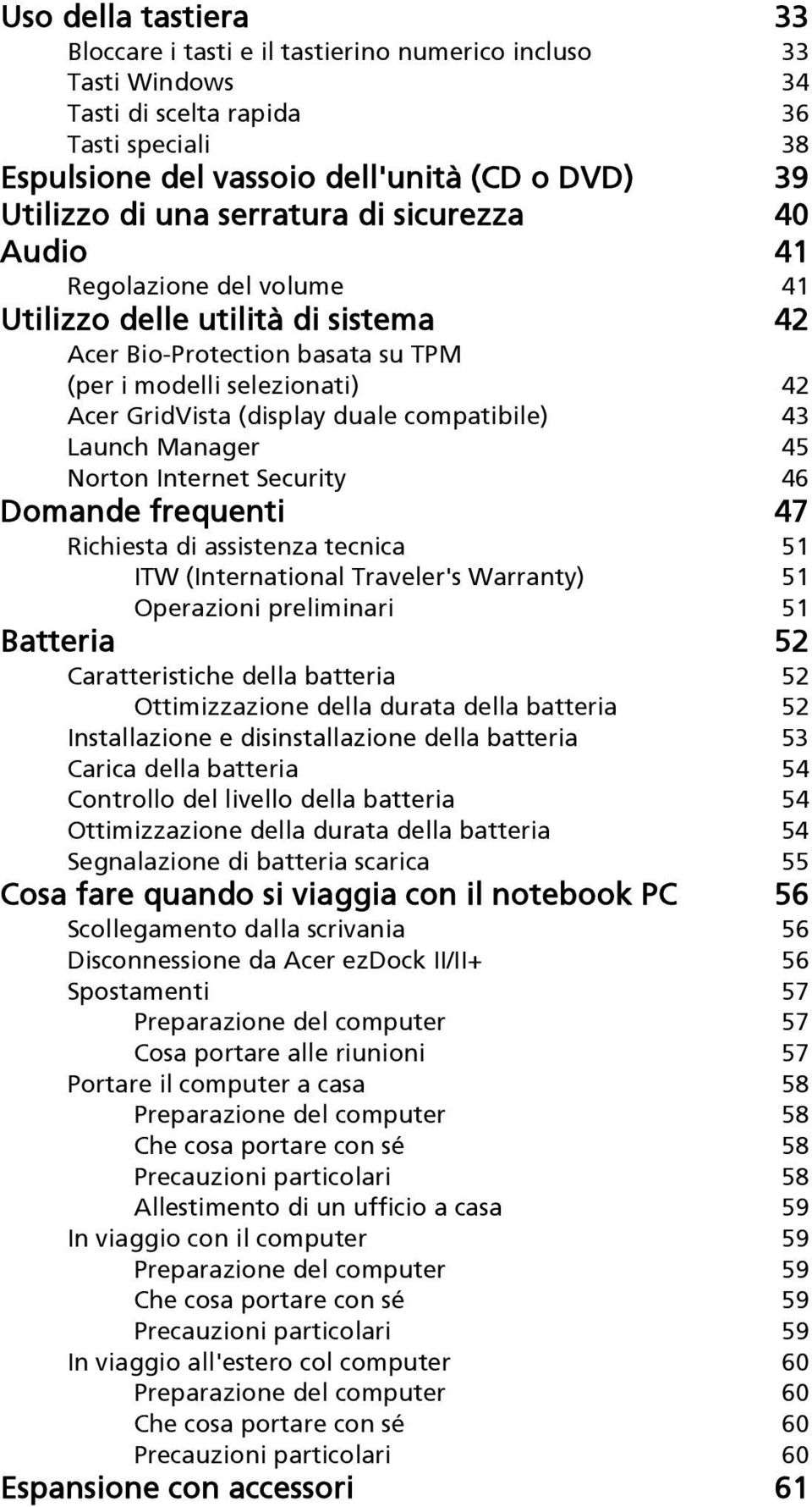 compatibile) 43 Launch Manager 45 Norton Internet Security 46 Domande frequenti 47 Richiesta di assistenza tecnica 51 ITW (International Traveler's Warranty) 51 Operazioni preliminari 51 Batteria 52