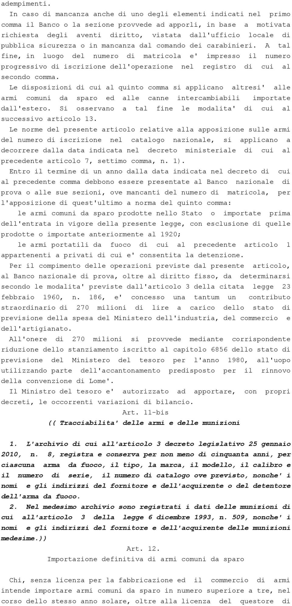 pubblica sicurezza o in mancanza dal comando dei carabinieri.