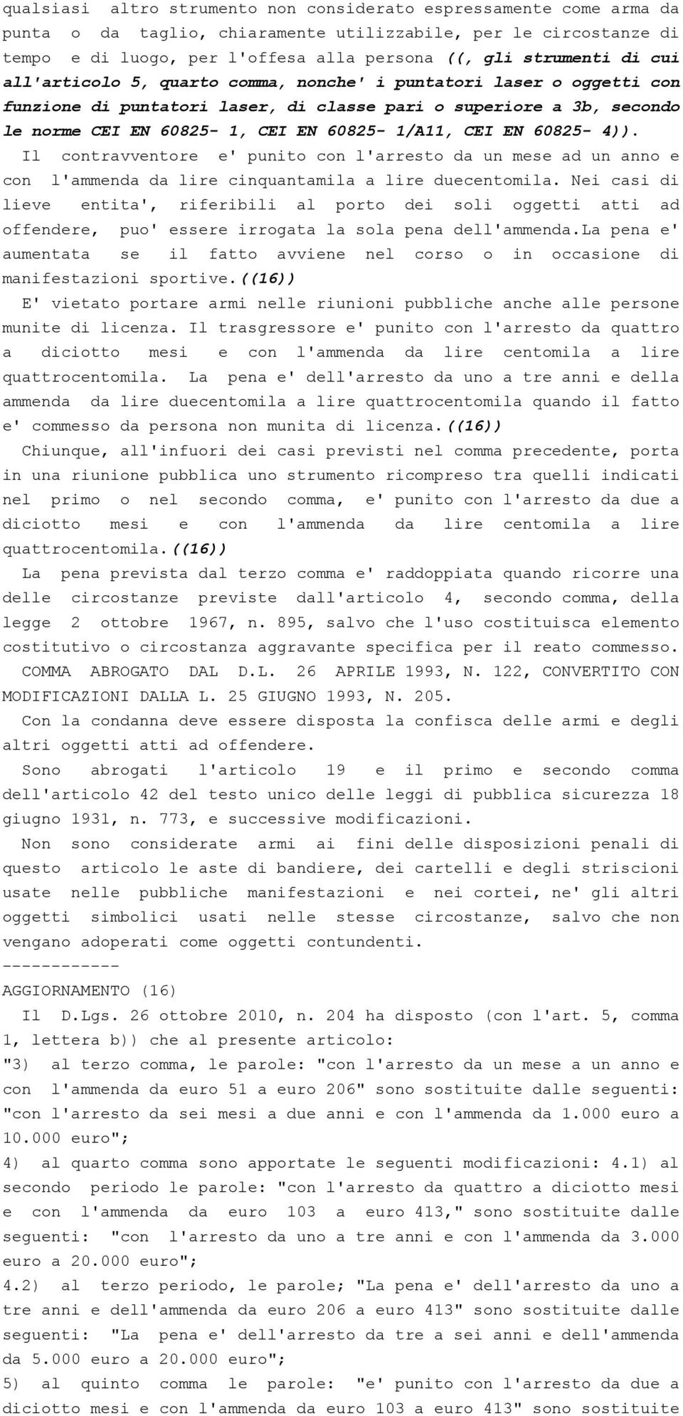 60825-4)). Il contravventore e' punito con l'arresto da un mese ad un anno e con l'ammenda da lire cinquantamila a lire duecentomila.