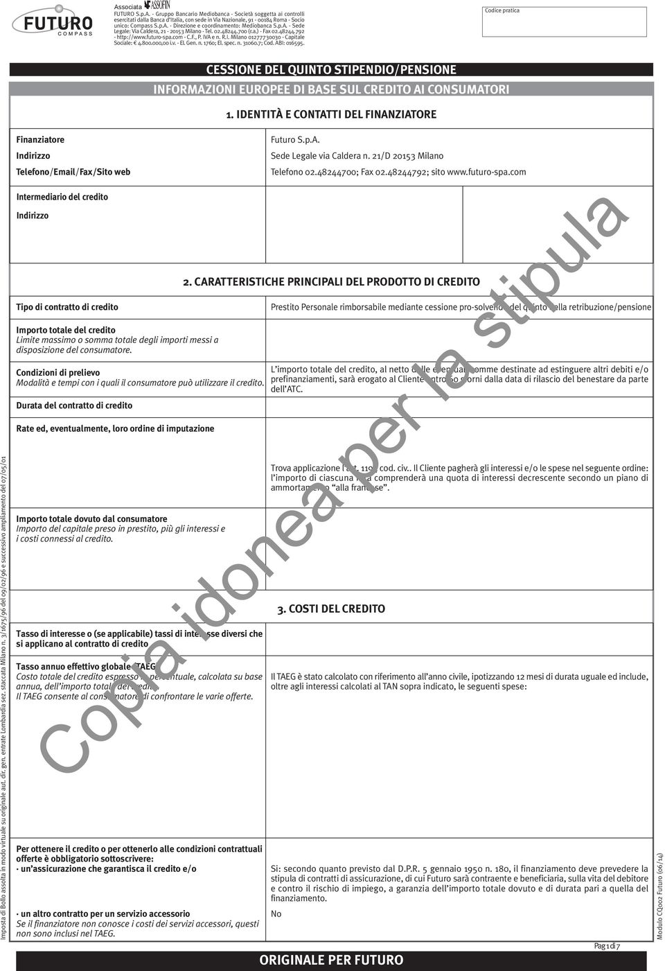 3/1675/96 del 09/02/96 e successivo ampliamento del 07/05/01 Finanziatore Indirizzo Telefono/Email/Fax/Sito web Intermediario del credito Indirizzo Tipo di contratto di credito Importo totale del