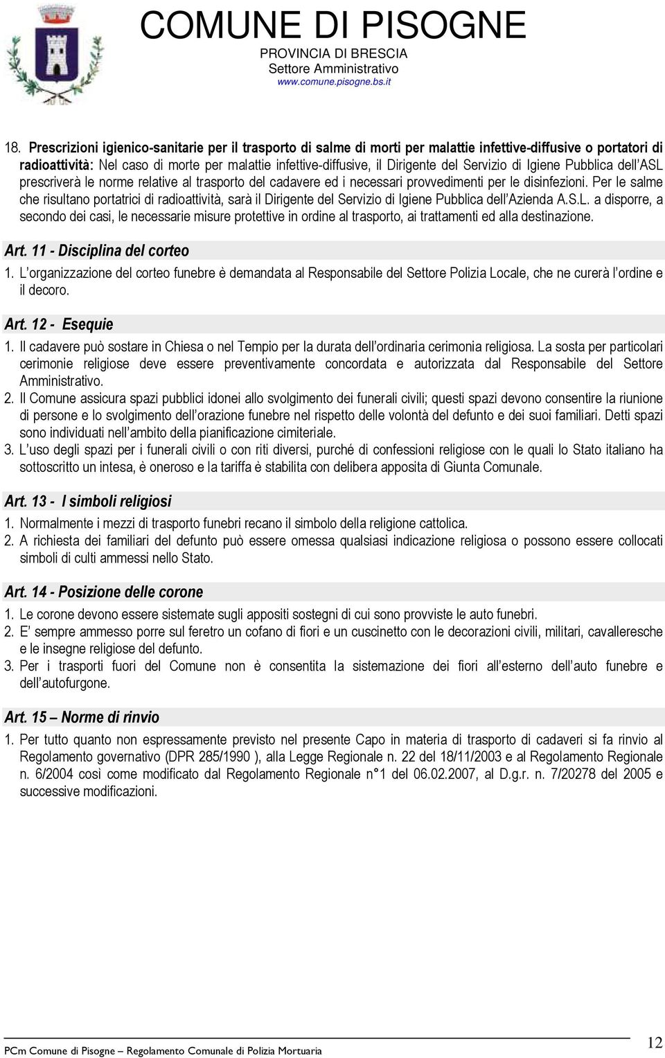 Per le salme che risultano portatrici di radioattività, sarà il Dirigente del Servizio di Igiene Pubblica dell Azienda A.S.L.