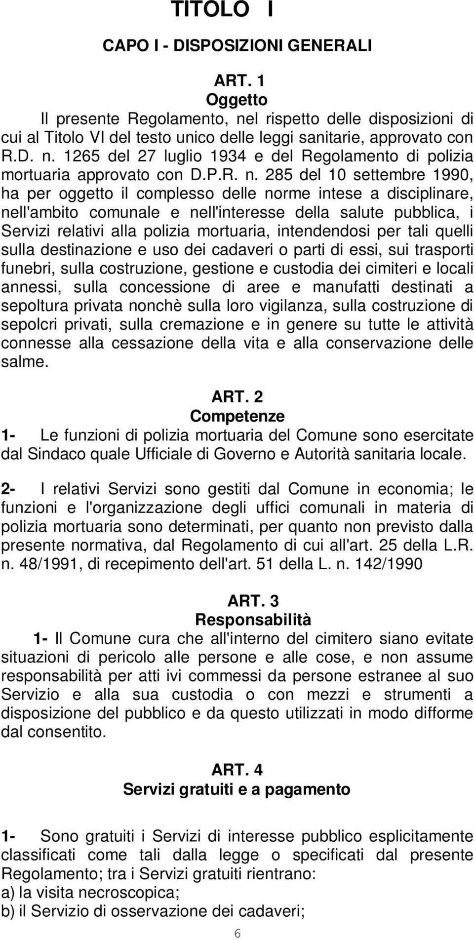 285 del 10 settembre 1990, ha per oggetto il complesso delle norme intese a disciplinare, nell'ambito comunale e nell'interesse della salute pubblica, i Servizi relativi alla polizia mortuaria,