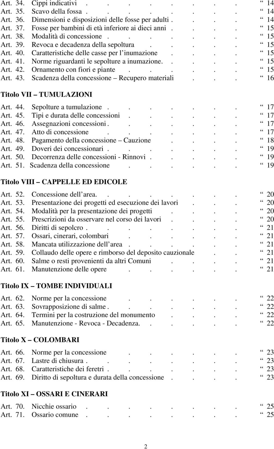 Norme riguardanti le sepolture a inumazione..... 15 Art. 42. Ornamento con fiori e piante...... 15 Art. 43. Scadenza della concessione Recupero materiali... 16 Titolo VII TUMULAZIONI Art. 44.
