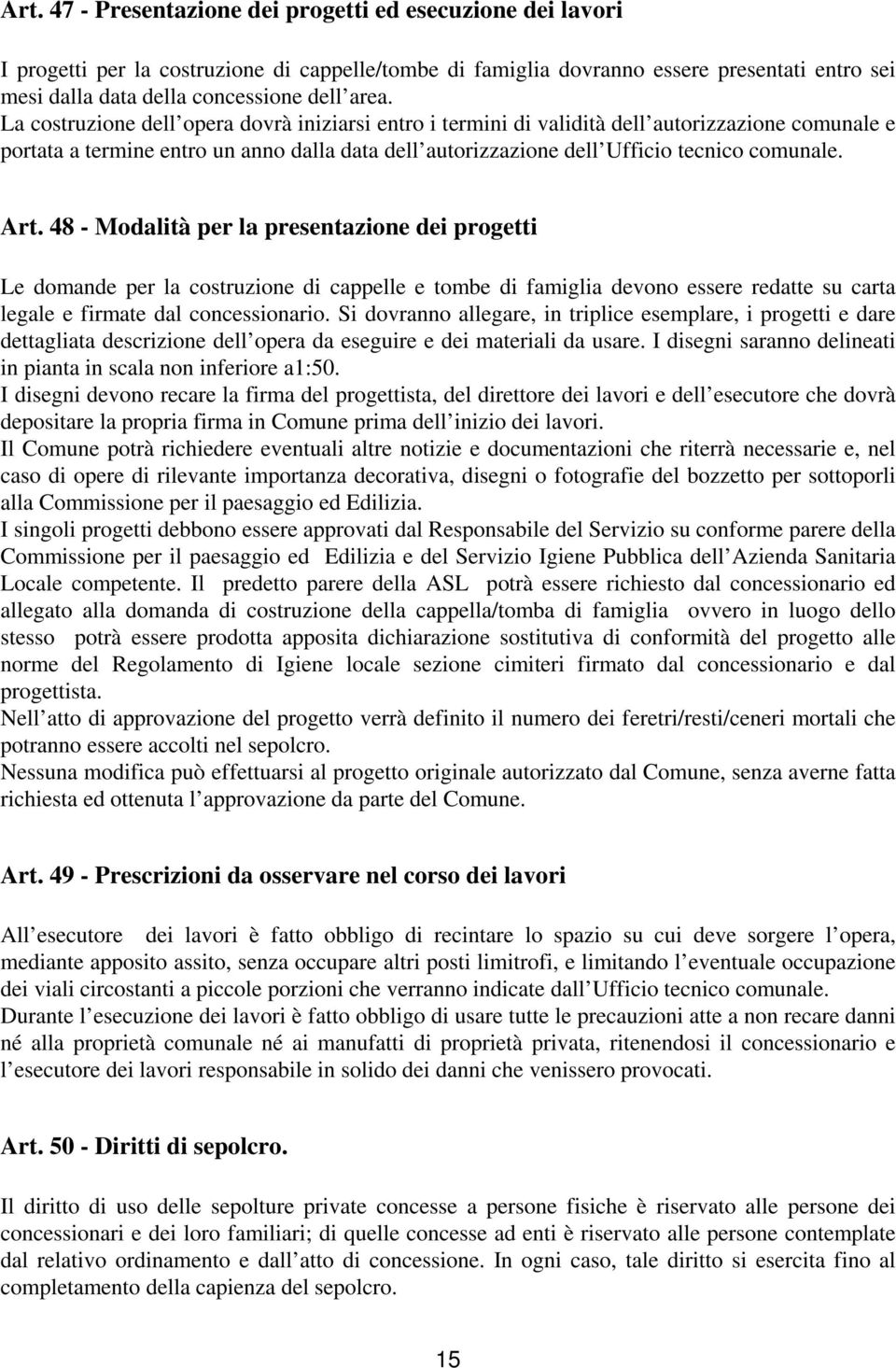 Art. 48 - Modalità per la presentazione dei progetti Le domande per la costruzione di cappelle e tombe di famiglia devono essere redatte su carta legale e firmate dal concessionario.