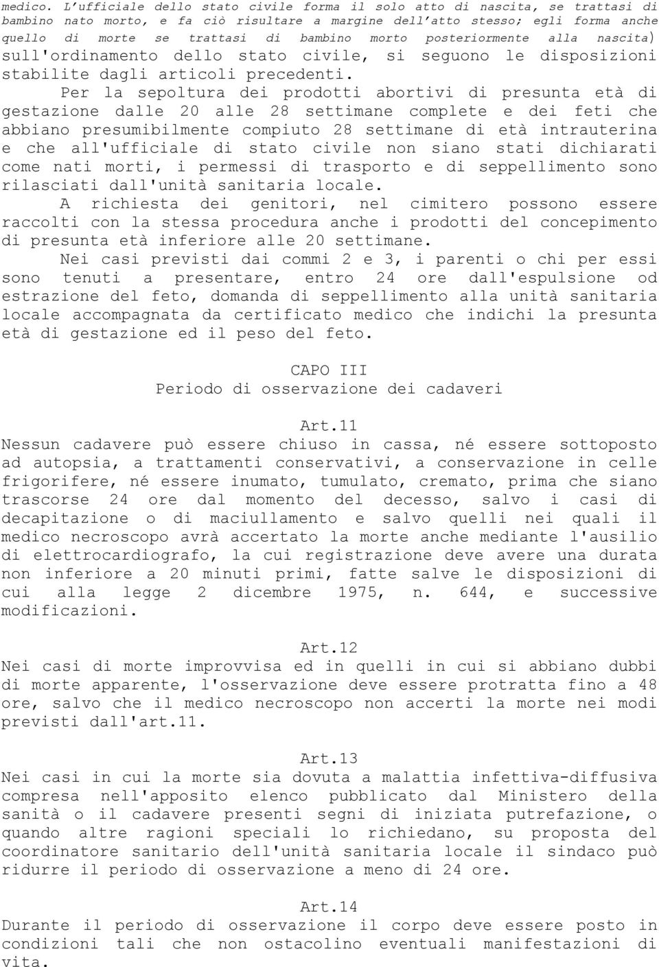 morto posteriormente alla nascita) sull'ordinamento dello stato civile, si seguono le disposizioni stabilite dagli articoli precedenti.