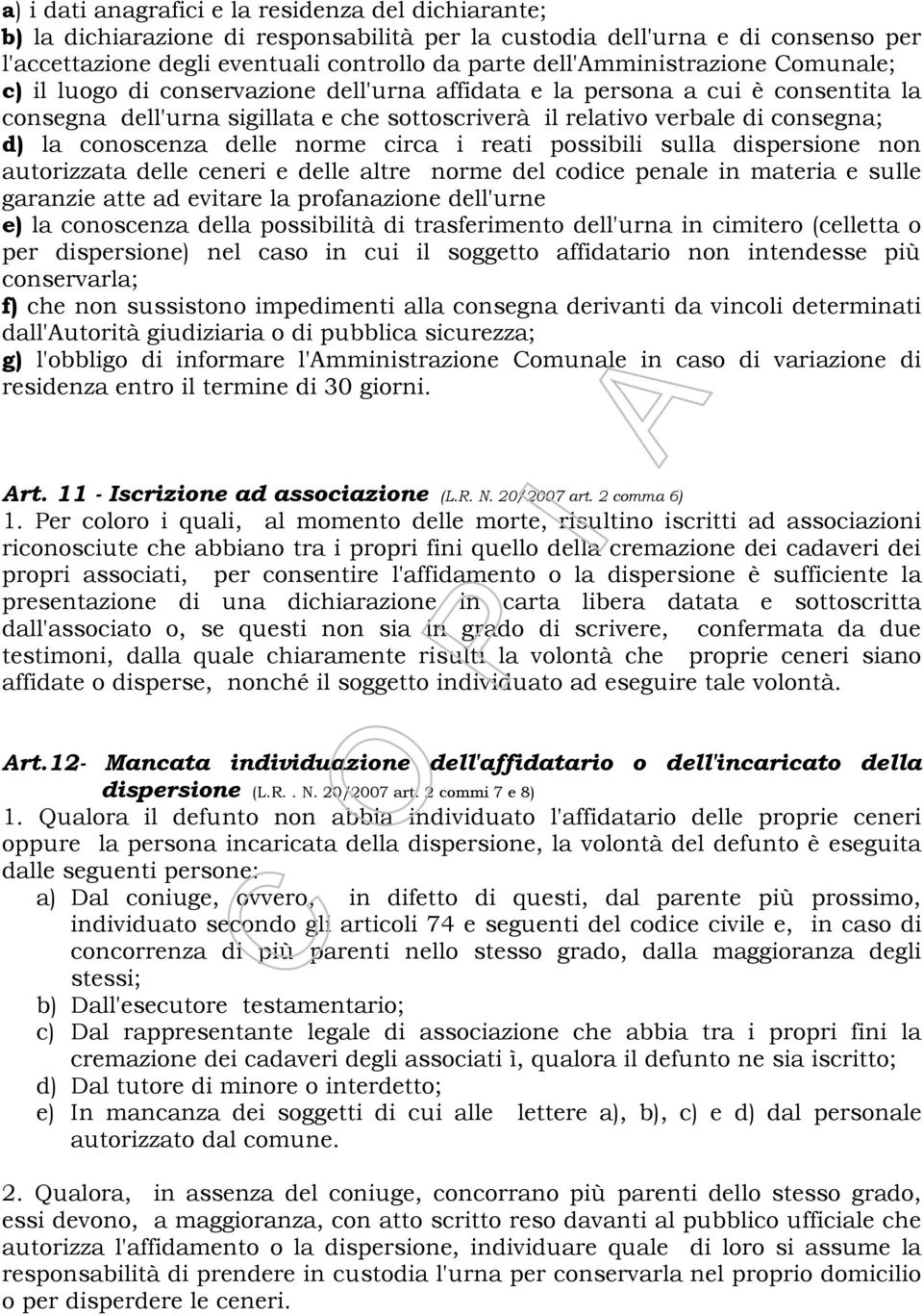 la conoscenza delle norme circa i reati possibili sulla dispersione non autorizzata delle ceneri e delle altre norme del codice penale in materia e sulle garanzie atte ad evitare la profanazione