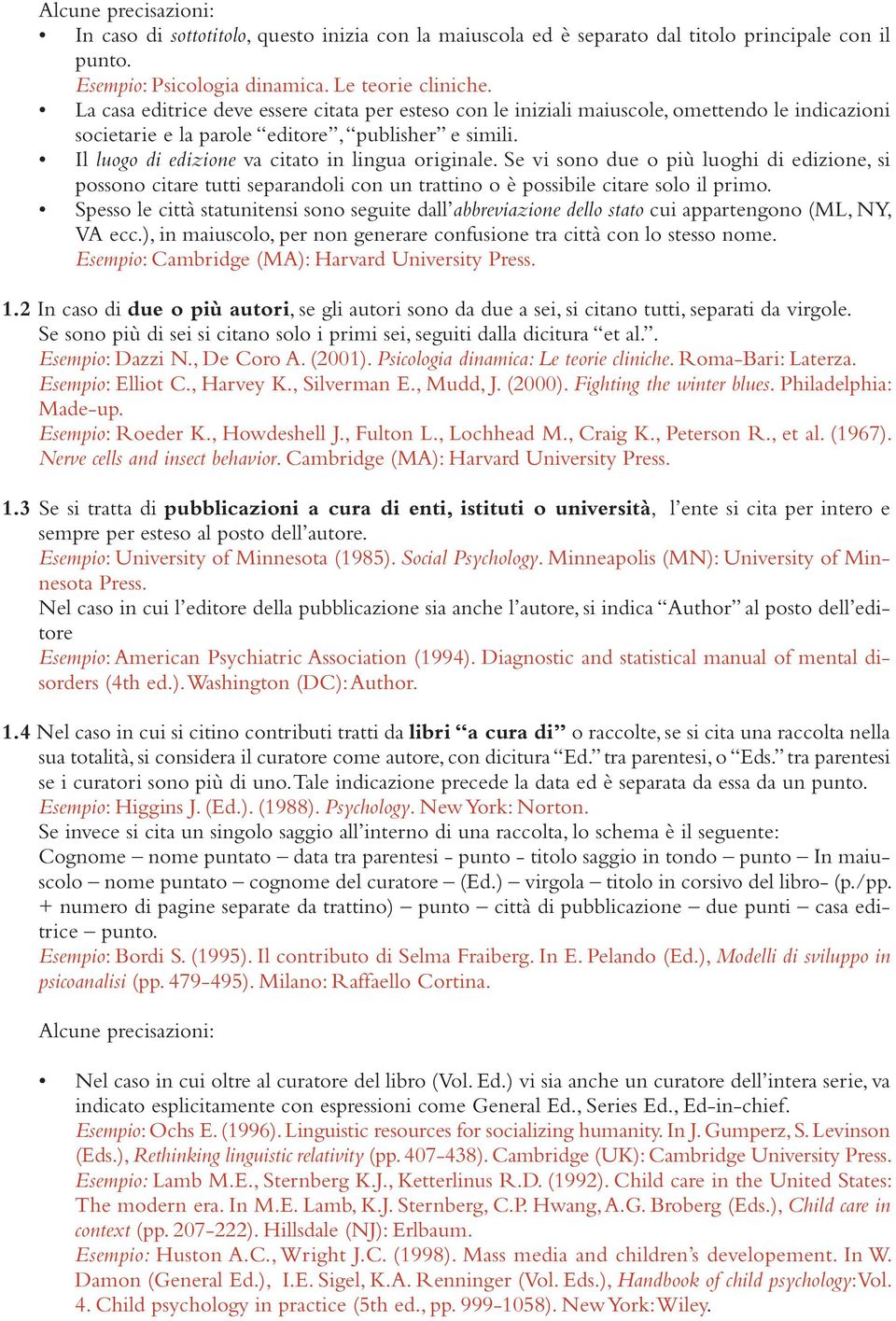 Il luogo di edizione va citato in lingua originale. Se vi sono due o più luoghi di edizione, si possono citare tutti separandoli con un trattino o è possibile citare solo il primo.