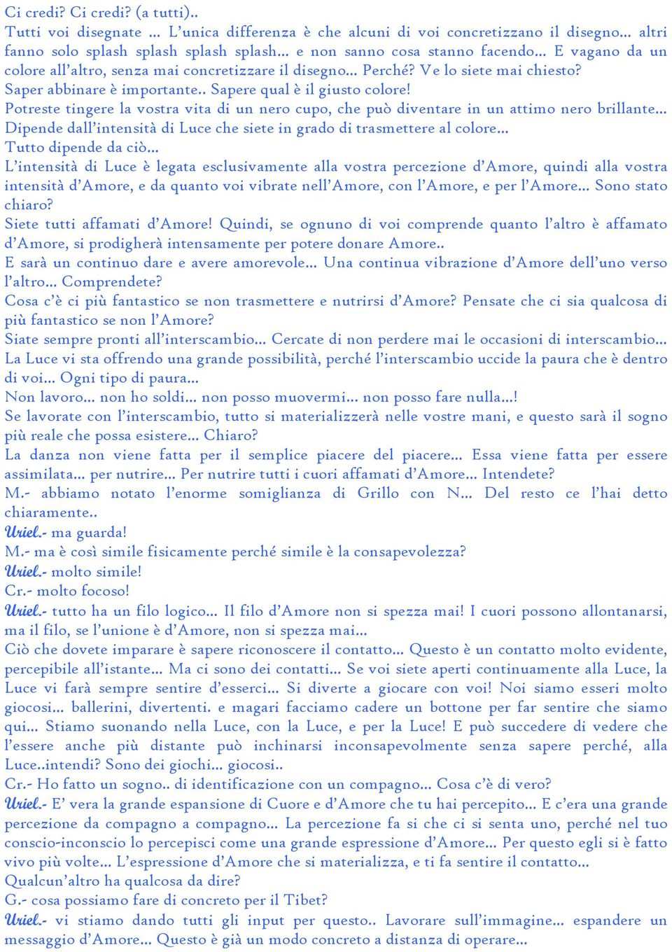 senza mai concretizzare il disegno Perché? Ve lo siete mai chiesto? Saper abbinare è importante.. Sapere qual è il giusto colore!