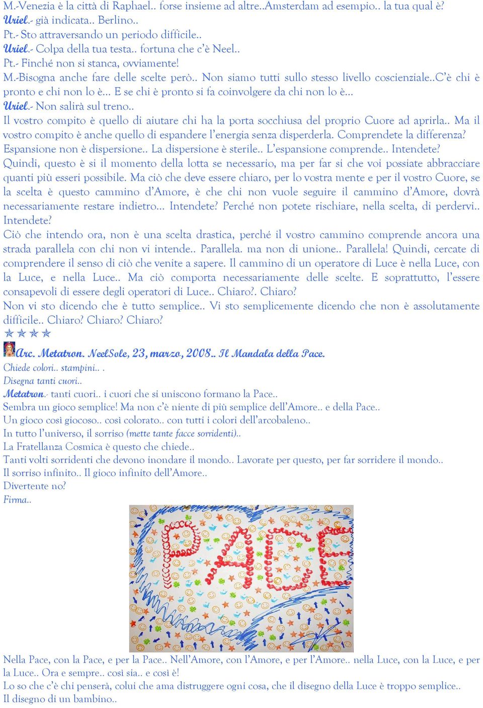 .c è chi è pronto e chi non lo è E se chi è pronto si fa coinvolgere da chi non lo è Uriel.- Non salirà sul treno.