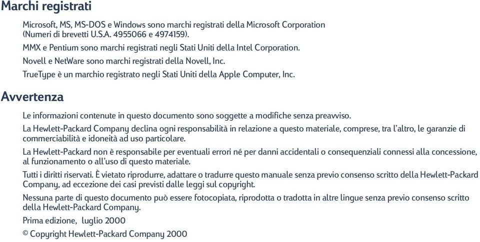 TrueType è un marchio registrato negli Stati Uniti della Apple Computer, Inc. Avvertenza Le informazioni contenute in questo documento sono soggette a modifiche senza preavviso.