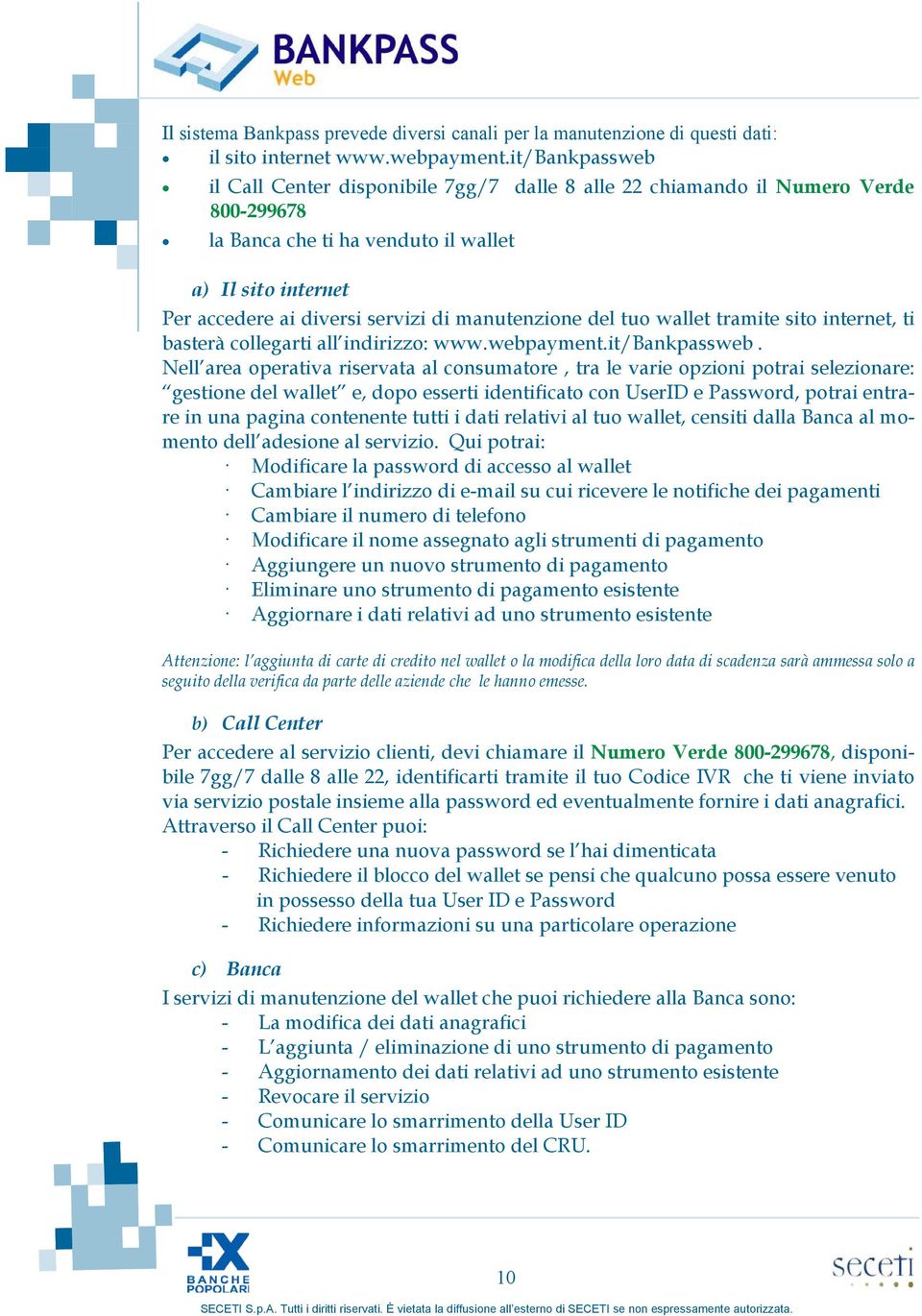 manutenzione del tuo wallet tramite sito internet, ti basterà collegarti all indirizzo: www.webpayment.it/bankpassweb.