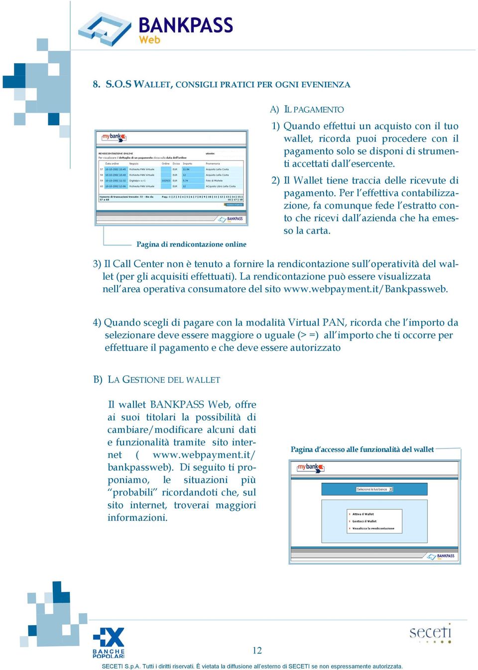 disponi di strumenti accettati dall esercente. 2) Il Wallet tiene traccia delle ricevute di pagamento.