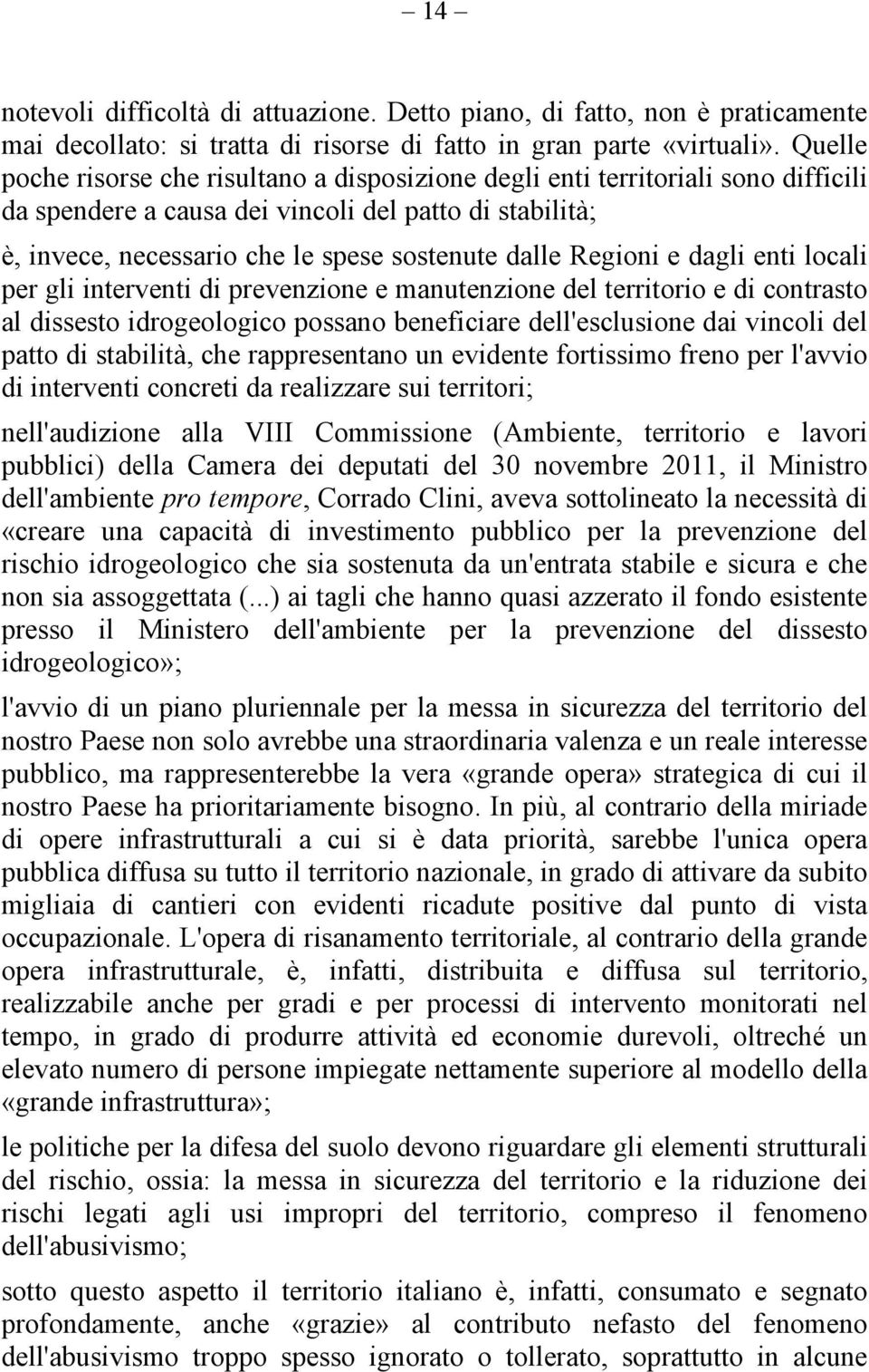 Regioni e dagli enti locali per gli interventi di prevenzione e manutenzione del territorio e di contrasto al dissesto idrogeologico possano beneficiare dell'esclusione dai vincoli del patto di