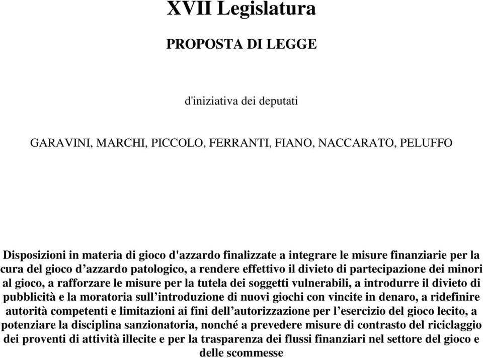 introdurre il divieto di pubblicità e la moratoria sull introduzione di nuovi giochi con vincite in denaro, a ridefinire autorità competenti e limitazioni ai fini dell autorizzazione per l esercizio