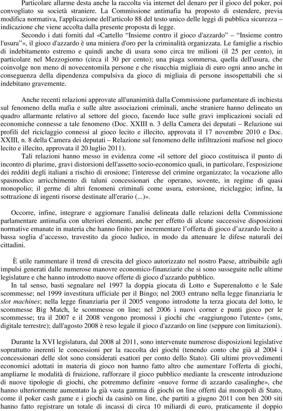 presente proposta di legge. Secondo i dati forniti dal «Cartello Insieme contro il gioco d'azzardo Insieme contro l'usura», il gioco d'azzardo è una miniera d'oro per la criminalità organizzata.