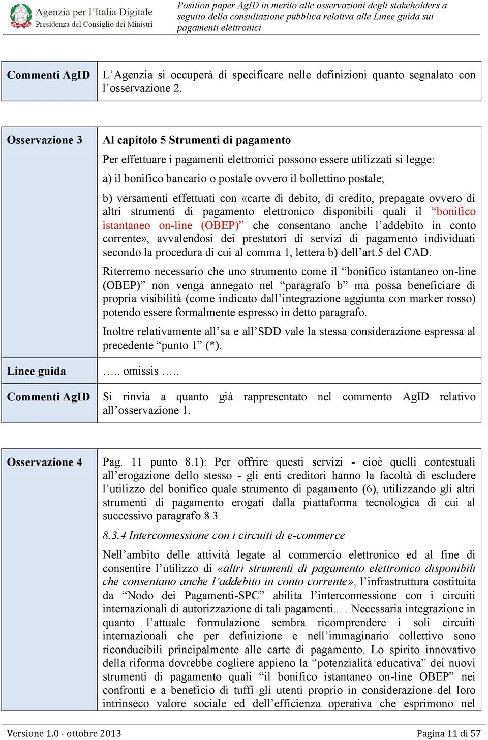 «carte di debito, di credito, prepagate ovvero di altri strumenti di pagamento elettronico disponibili quali il bonifico istantaneo on-line (OBEP) che consentano anche l addebito in conto corrente»,