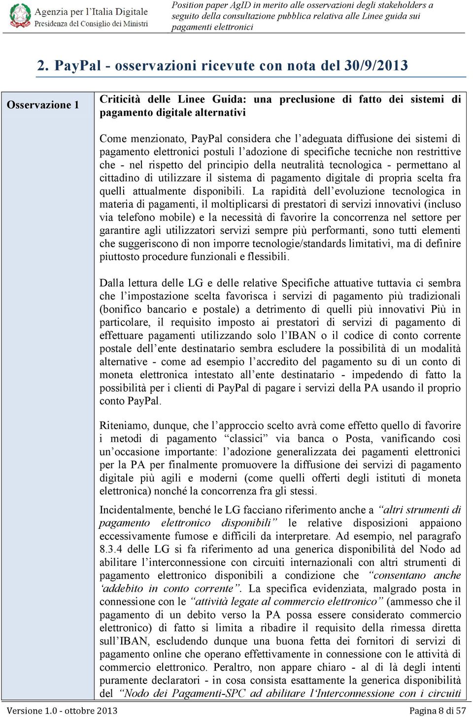 considera che l adeguata diffusione dei sistemi di pagamento elettronici postuli l adozione di specifiche tecniche non restrittive che - nel rispetto del principio della neutralità tecnologica -