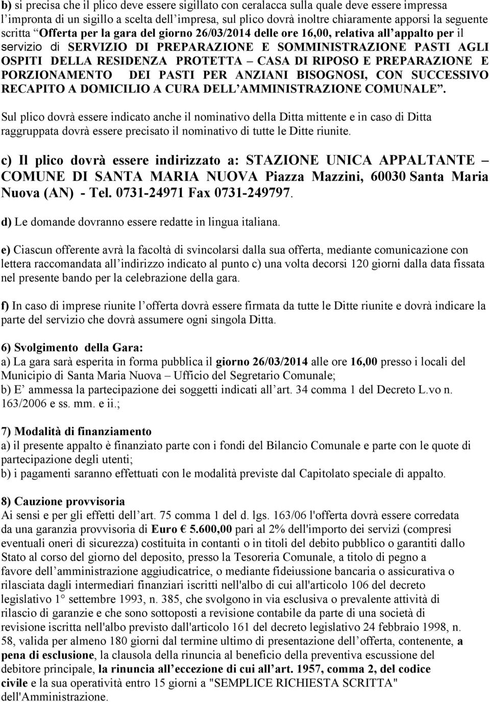 DI RIPOSO E PREPARAZIONE E PORZIONAMENTO DEI PASTI PER ANZIANI BISOGNOSI, CON SUCCESSIVO RECAPITO A DOMICILIO A CURA DELL AMMINISTRAZIONE COMUNALE.