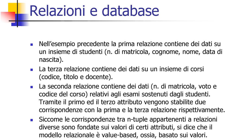 di matricola, voto e codice del corso) relativi agli esami sostenuti dagli studenti.