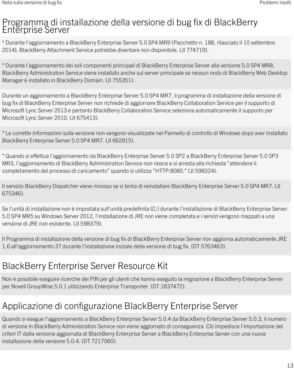* Durante l'aggiornamento dei soli componenti principali di BlackBerry Enterprise Server alla versione 5.