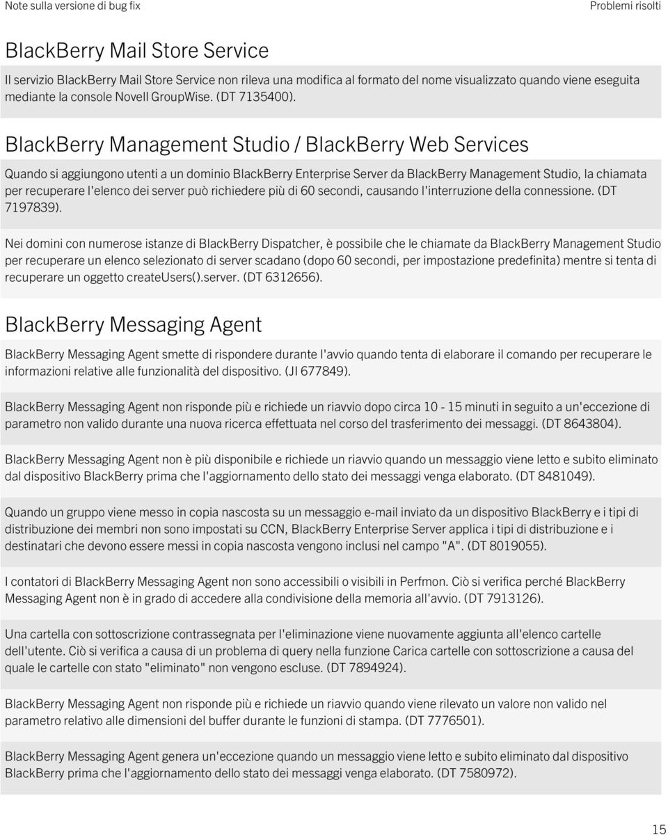 BlackBerry Management Studio / BlackBerry Web Services Quando si aggiungono utenti a un dominio BlackBerry Enterprise Server da BlackBerry Management Studio, la chiamata per recuperare l'elenco dei