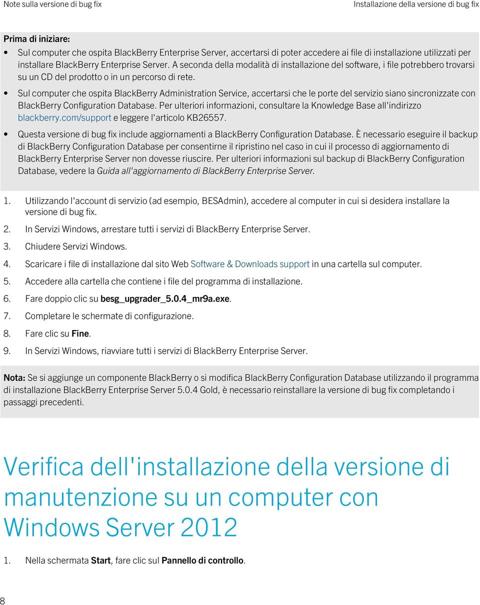 Sul computer che ospita BlackBerry Administration Service, accertarsi che le porte del servizio siano sincronizzate con BlackBerry Configuration Database.