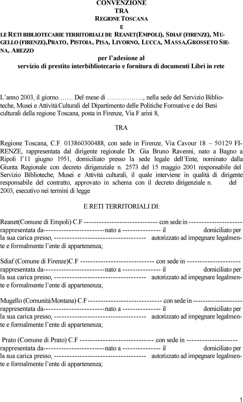 ., nella sede del Servizio Biblioteche, Musei e Attività Culturali del Dipartimento delle Politiche Formative e dei Beni culturali della regione Toscana, posta in Firenze, Via F arini 8, TRA Regione