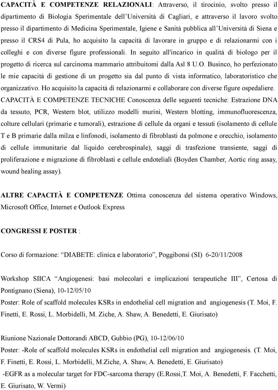 figure professionali. In seguito all'incarico in qualità di biologo per il progetto di ricerca sul carcinoma mammario attribuitomi dalla Asl 8 U.O.