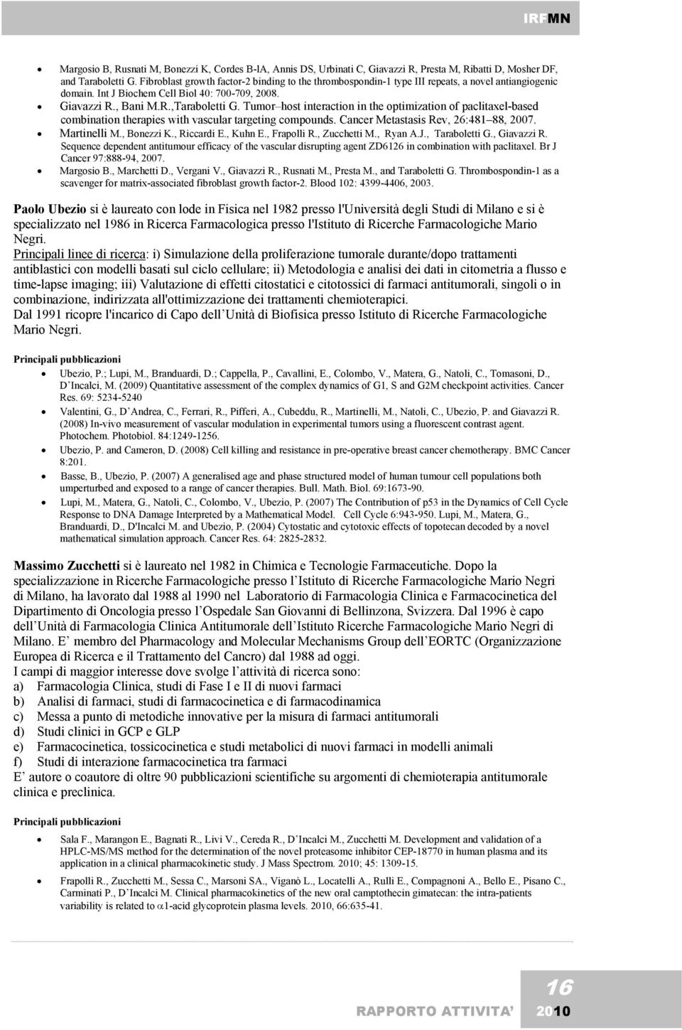 Tumor host interaction in the optimization of paclitaxel-based combination therapies with vascular targeting compounds. Cancer Metastasis Rev, 26:481 88, 2007. Martinelli M., Bonezzi K., Riccardi E.